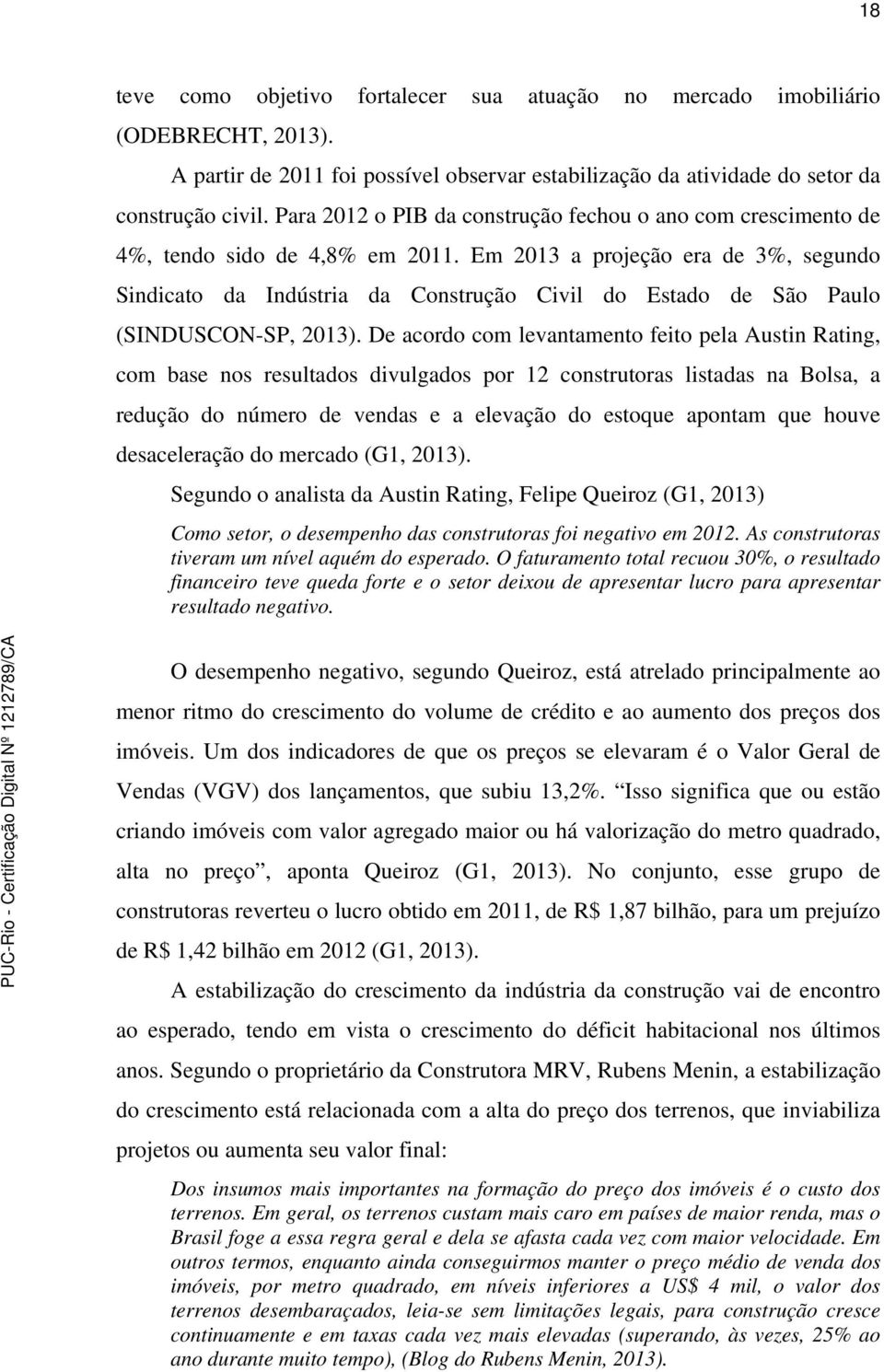 Em 2013 a projeção era de 3%, segundo Sindicato da Indústria da Construção Civil do Estado de São Paulo (SINDUSCON-SP, 2013).