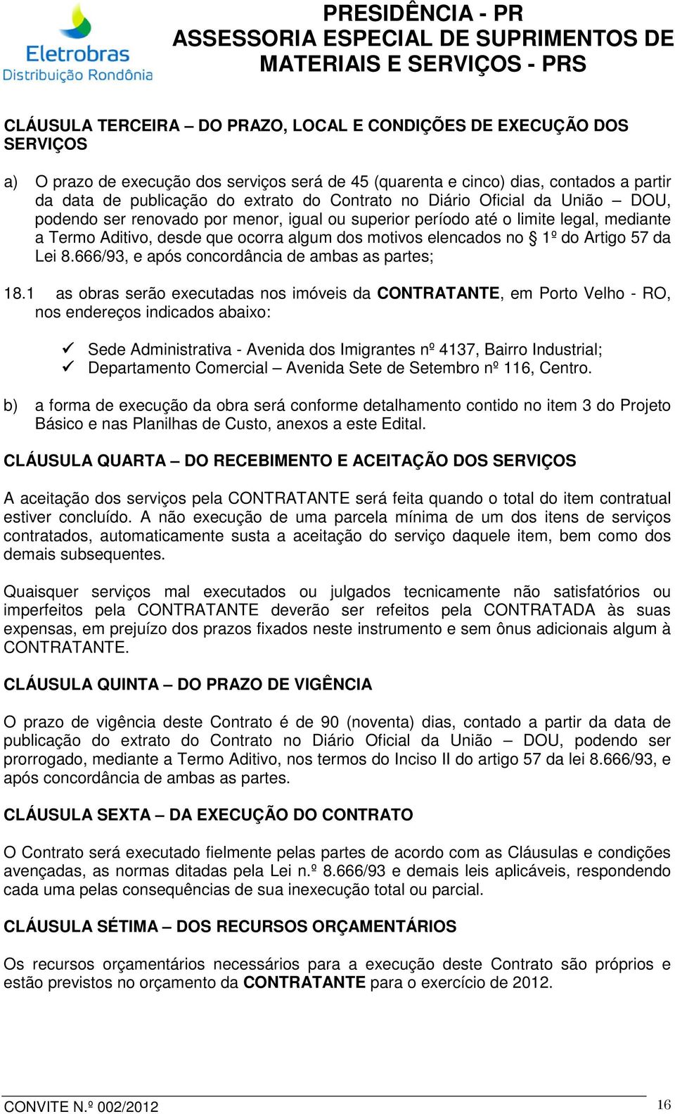 Artigo 57 da Lei 8.666/93, e após concordância de ambas as partes; 18.