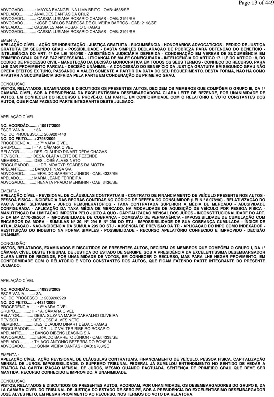 ..: CASSIA LUSIANA ROSARIO CHAGAS - OAB: 2191/SE Page 13 of 449 EMENTA : APELAÇÃO CÍVEL - AÇÃO DE INDENIZAÇÃO - JUSTIÇA GRATUITA - SUCUMBÊNCIA - HONORÁRIOS ADVOCATÍCIOS - PEDIDO DE JUSTIÇA GRATUITA