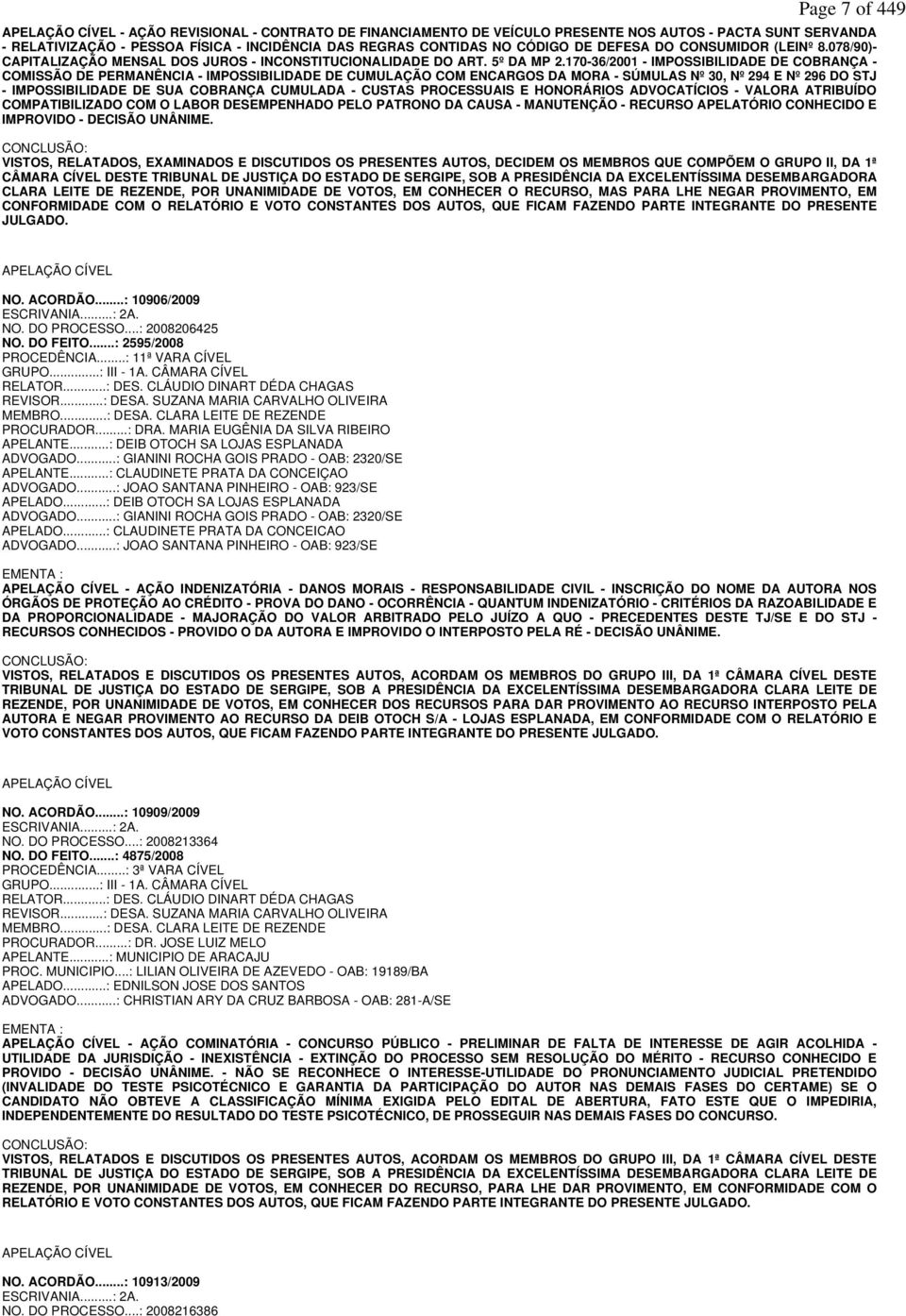 170-36/2001 - IMPOSSIBILIDADE DE COBRANÇA - COMISSÃO DE PERMANÊNCIA - IMPOSSIBILIDADE DE CUMULAÇÃO COM ENCARGOS DA MORA - SÚMULAS Nº 30, Nº 294 E Nº 296 DO STJ - IMPOSSIBILIDADE DE SUA COBRANÇA