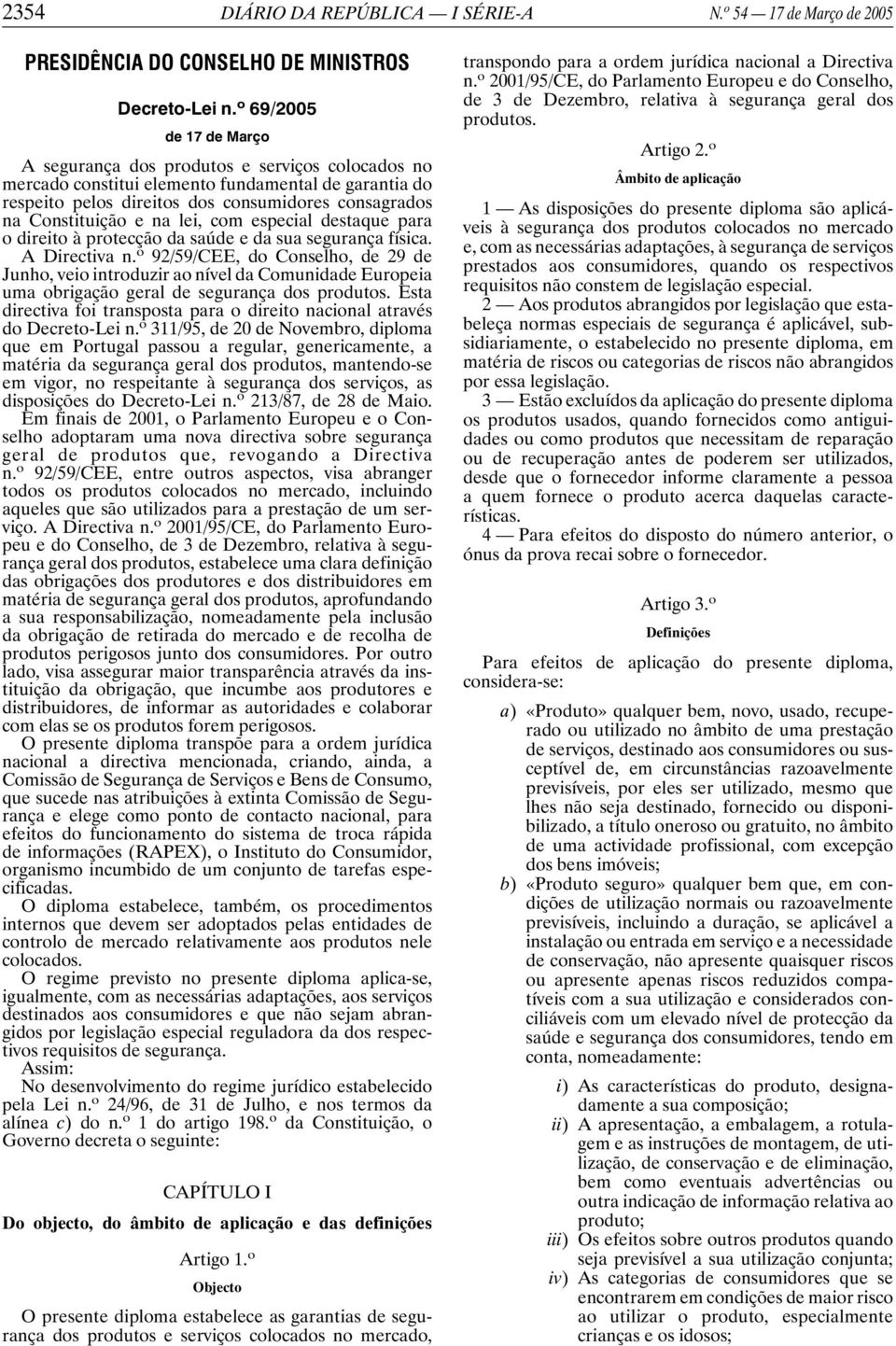 na lei, com especial destaque para o direito à protecção da saúde e da sua segurança física. A Directiva n.