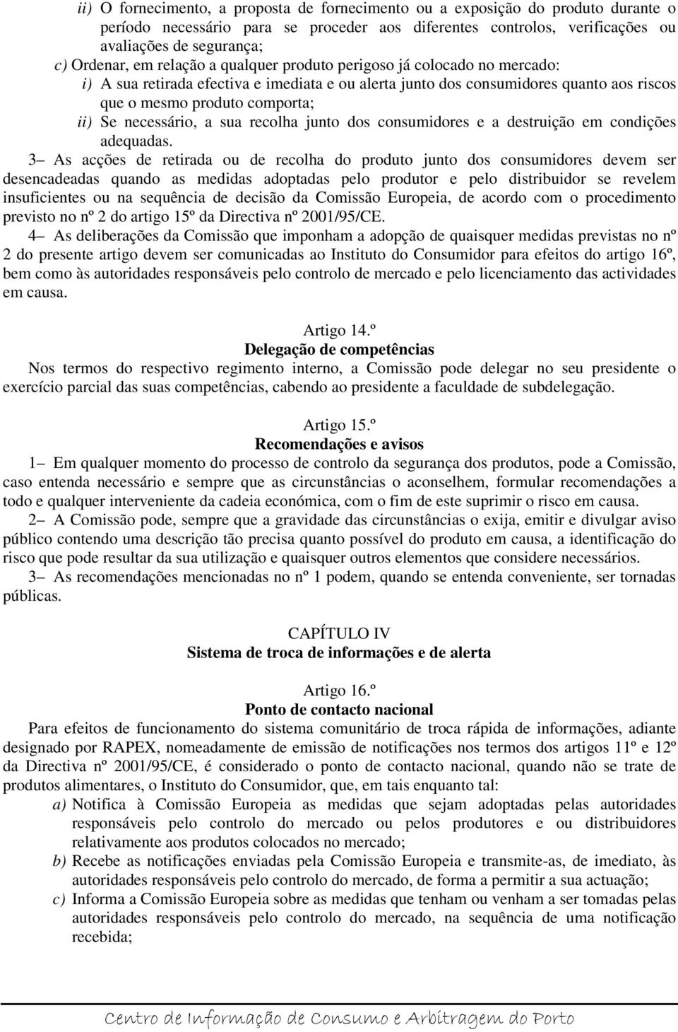 necessário, a sua recolha junto dos consumidores e a destruição em condições adequadas.