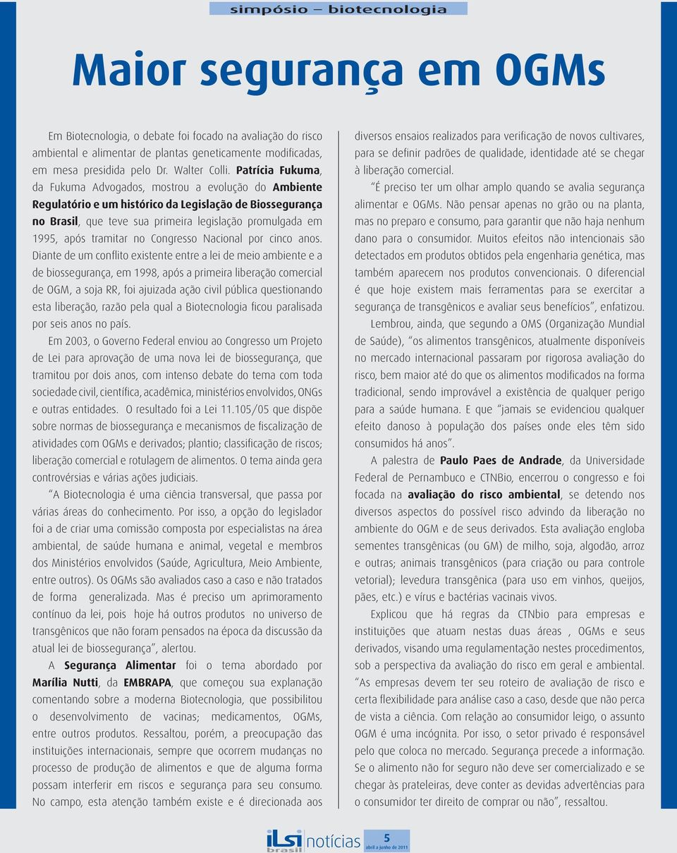 Patrícia Fukuma, da Fukuma Advogados, mostrou a evolução do Ambiente Regulatório e um histórico da Legislação de Biossegurança no Brasil, que teve sua primeira legislação promulgada em 1995, após