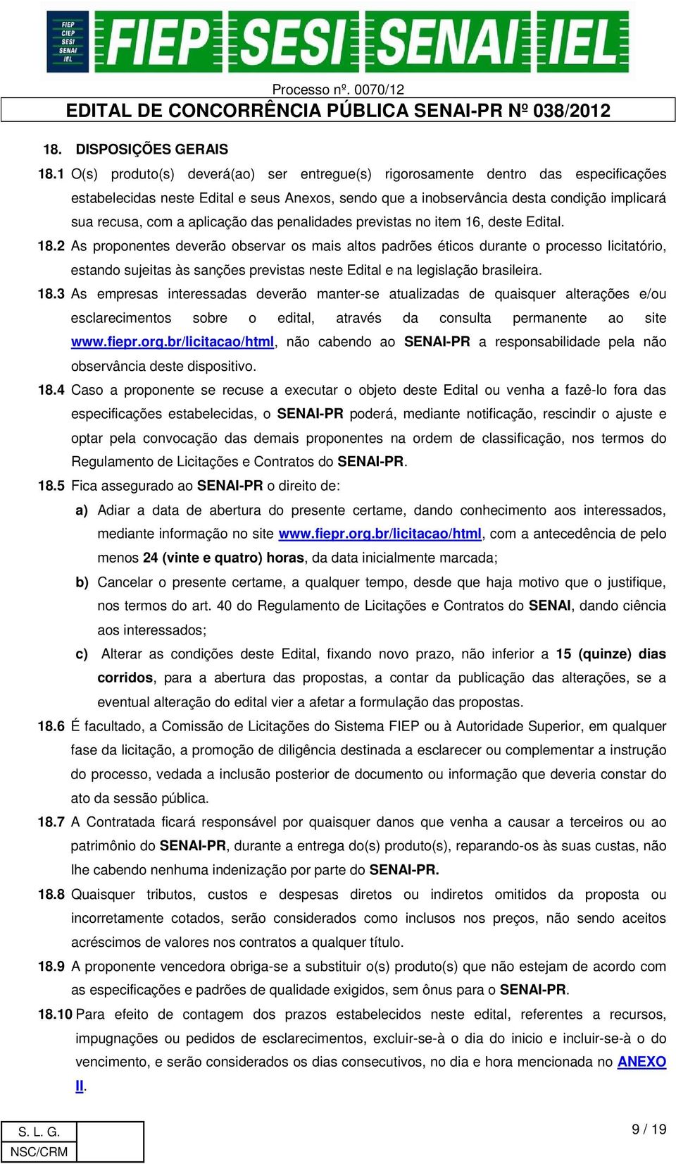 aplicação das penalidades previstas no item 16, deste Edital. 18.