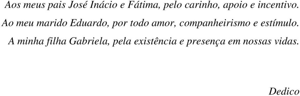 Ao meu marido Eduardo, por todo amor,