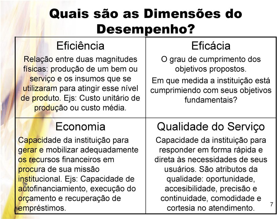 Economia Capacidade da instituição para gerar e mobilizar adequadamente os recursos financeiros em procura de sua missão institucional.