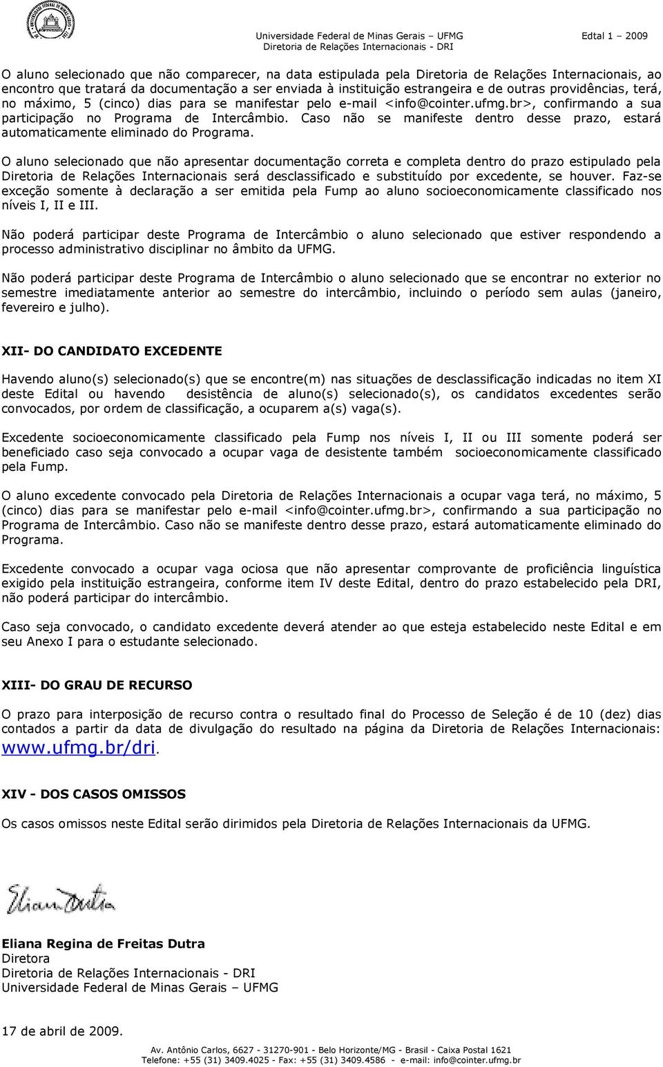 Caso não se manifeste dentro desse prazo, estará automaticamente eliminado do Programa.