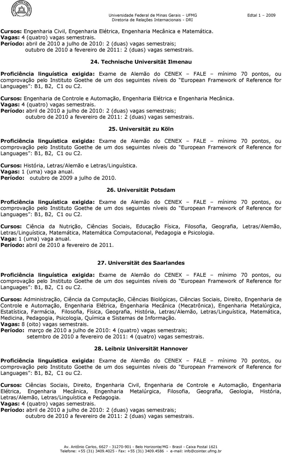 Technische Universität Ilmenau Cursos: Engenharia de Controle e Automação, Engenharia Elétrica e Engenharia Mecânica.