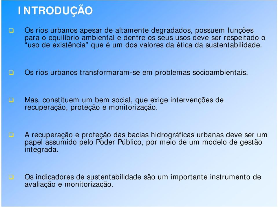 Mas, constituem um bem social, que exige intervenções de recuperação, proteção e monitorização.