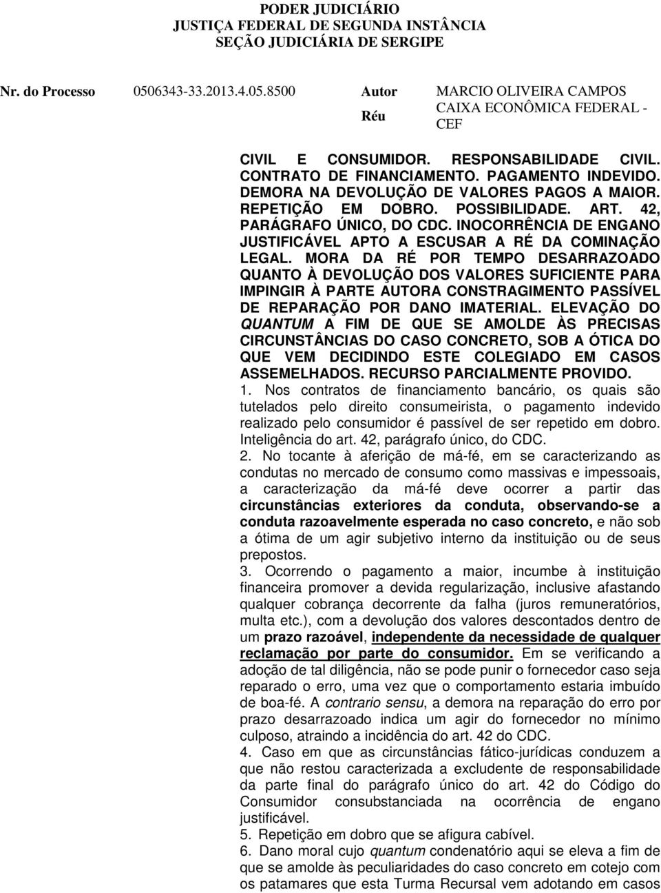 INOCORRÊNCIA DE ENGANO JUSTIFICÁVEL APTO A ESCUSAR A RÉ DA COMINAÇÃO LEGAL.