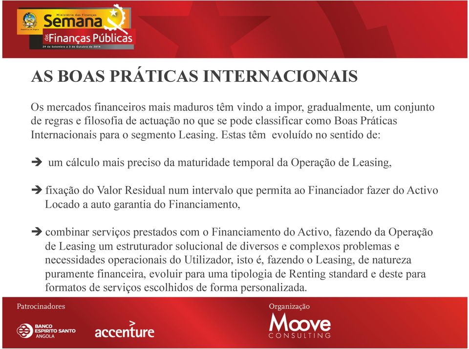 Estas têm evoluído no sentido de: è um cálculo mais preciso da maturidade temporal da Operação de Leasing, è fixação do Valor Residual num intervalo que permita ao Financiador fazer do Activo Locado