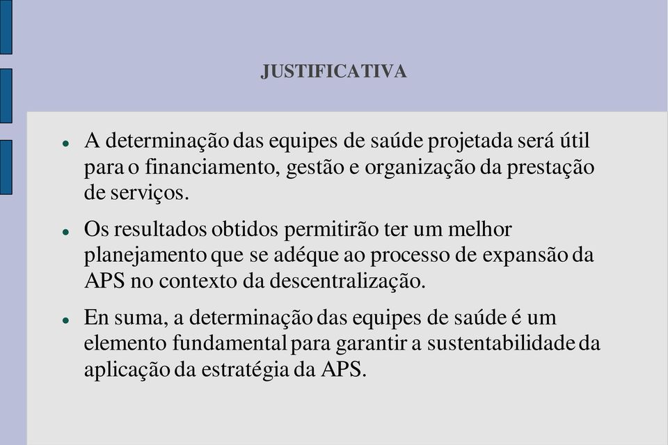 Os resultados obtidos permitirão ter um melhor planejamento que se adéque ao processo de expansão da