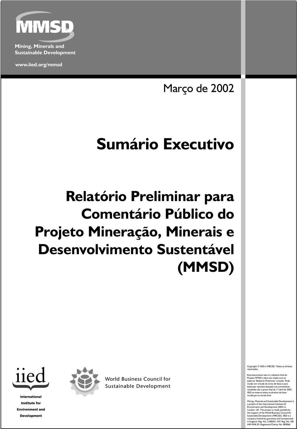 Este documento não é o relatório final do Projeto MMSD e deve ser citado com as palavras Relatório Preliminar incluído.