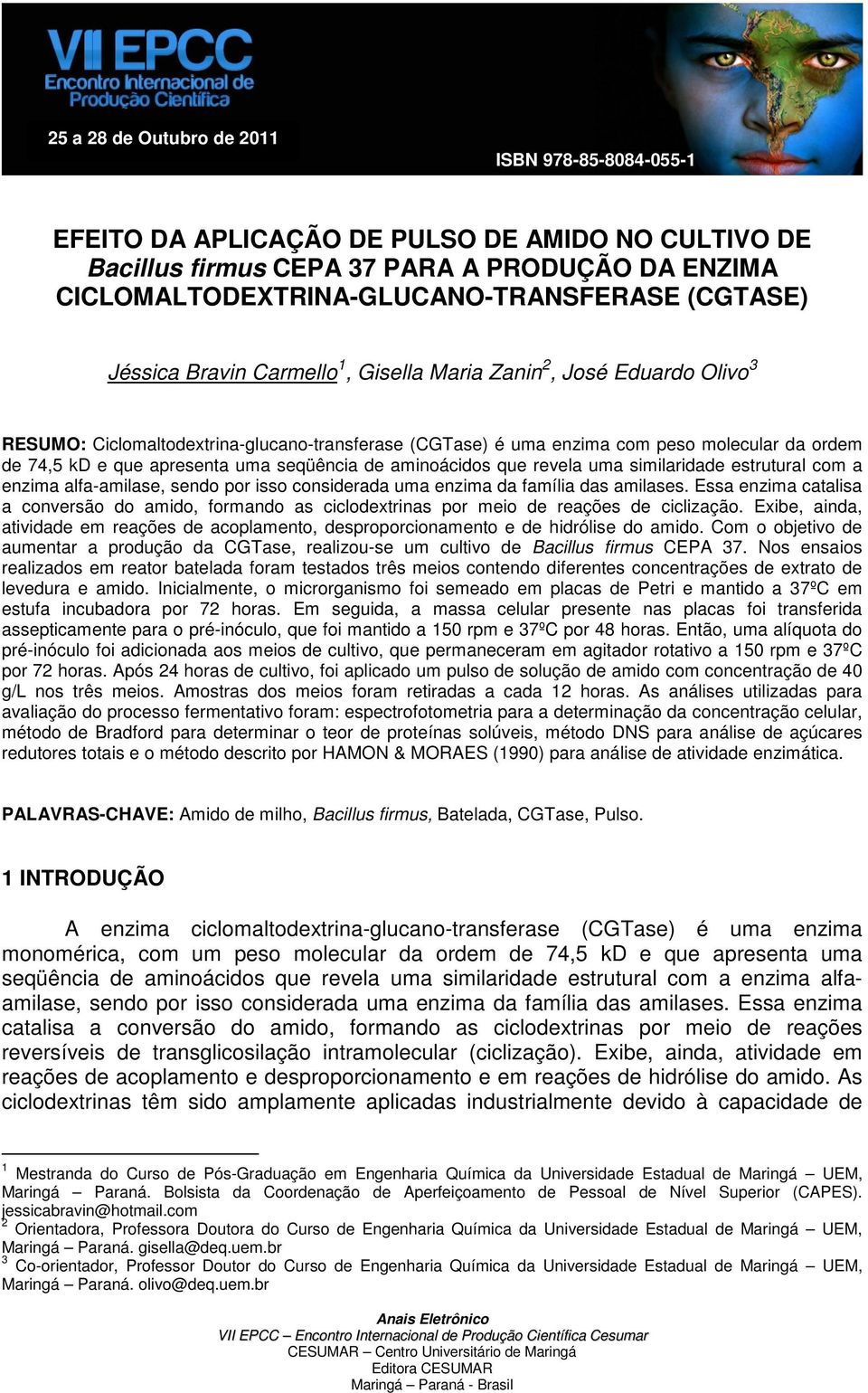 seqüência de aminoácidos que revela uma similaridade estrutural com a enzima alfa-amilase, sendo por isso considerada uma enzima da família das amilases.