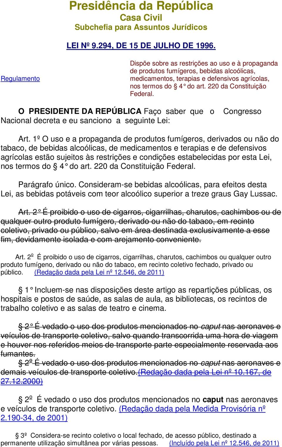 220 da Constituição Federal. O PRESIDENTE DA REPÚBLICA Faço saber que o Nacional decreta e eu sanciono a seguinte Lei: Congresso Art.