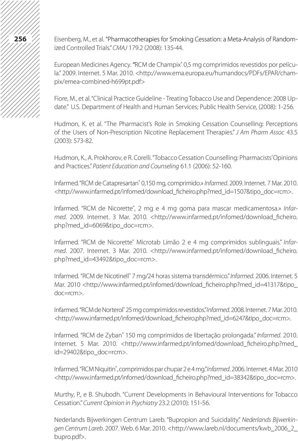 Clinical Practice Guideline - Treating Tobacco Use and Dependence: 2008 Update. U.S. Department of Health and Human Services; Public Health Service, (2008): 1-256. Hudmon, K. et al.