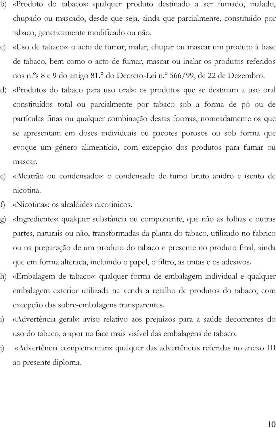 do Decreto-Lei n.º 566/99, de 22 de Dezembro.