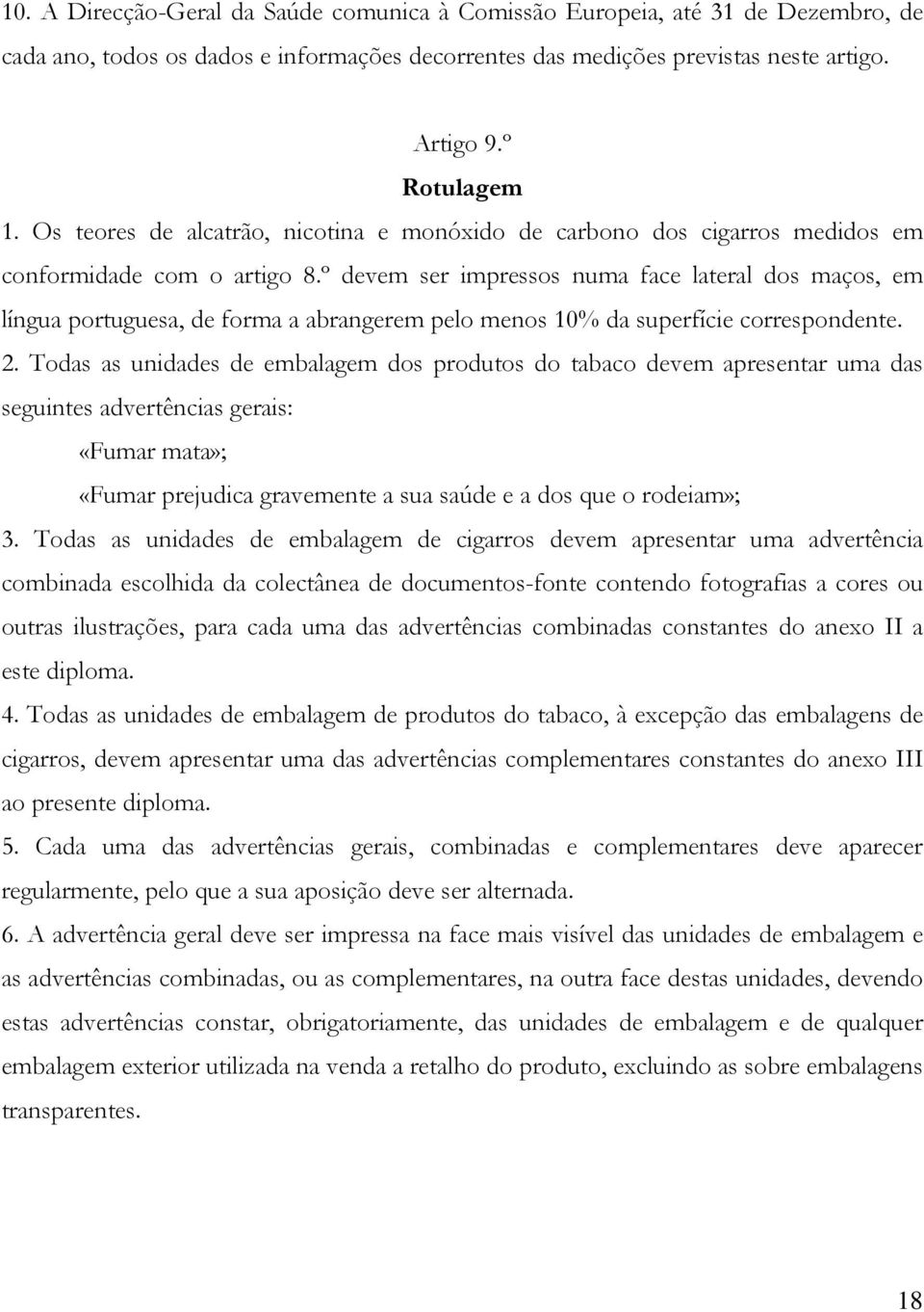 º devem ser impressos numa face lateral dos maços, em língua portuguesa, de forma a abrangerem pelo menos 10% da superfície correspondente. 2.