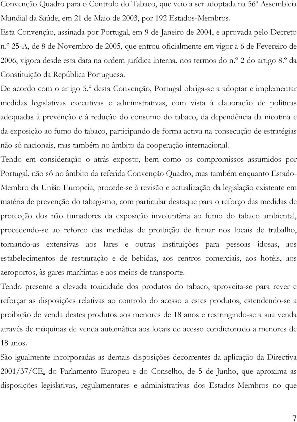 º 25-A, de 8 de Novembro de 2005, que entrou oficialmente em vigor a 6 de Fevereiro de 2006, vigora desde esta data na ordem jurídica interna, nos termos do n.º 2 do artigo 8.