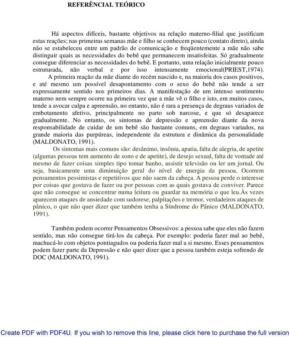 Só gradualmente consegue diferenciar as necessidades do bebê. E portanto, uma relação inicialmente pouco estruturada, não verbal e por isso intensamente emocional(priest,1974).