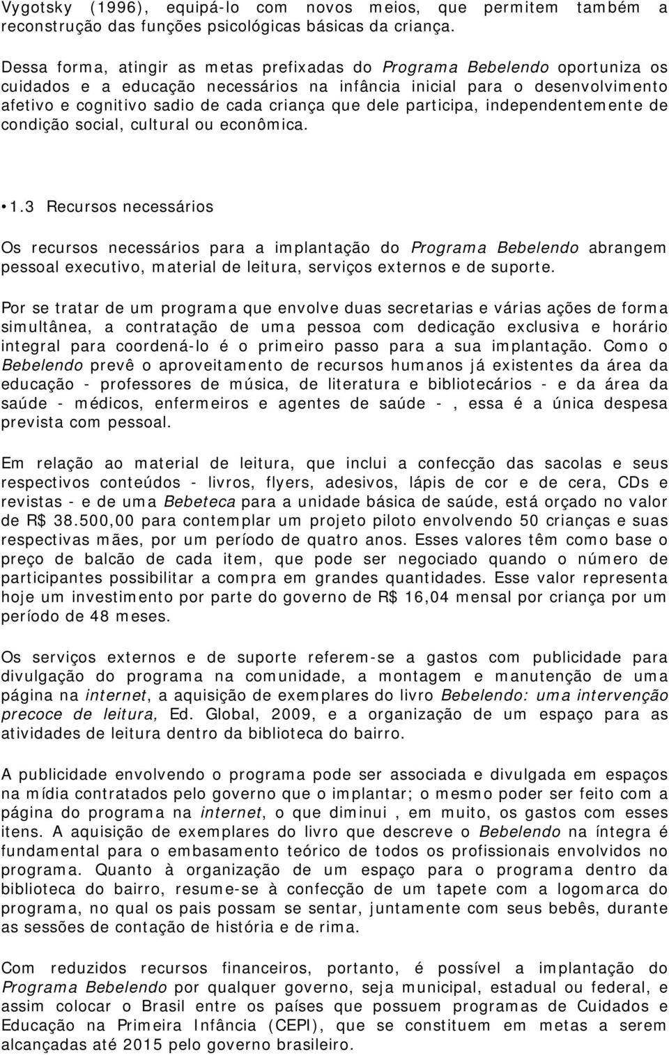 dele participa, independentemente de condição social, cultural ou econômica. 1.