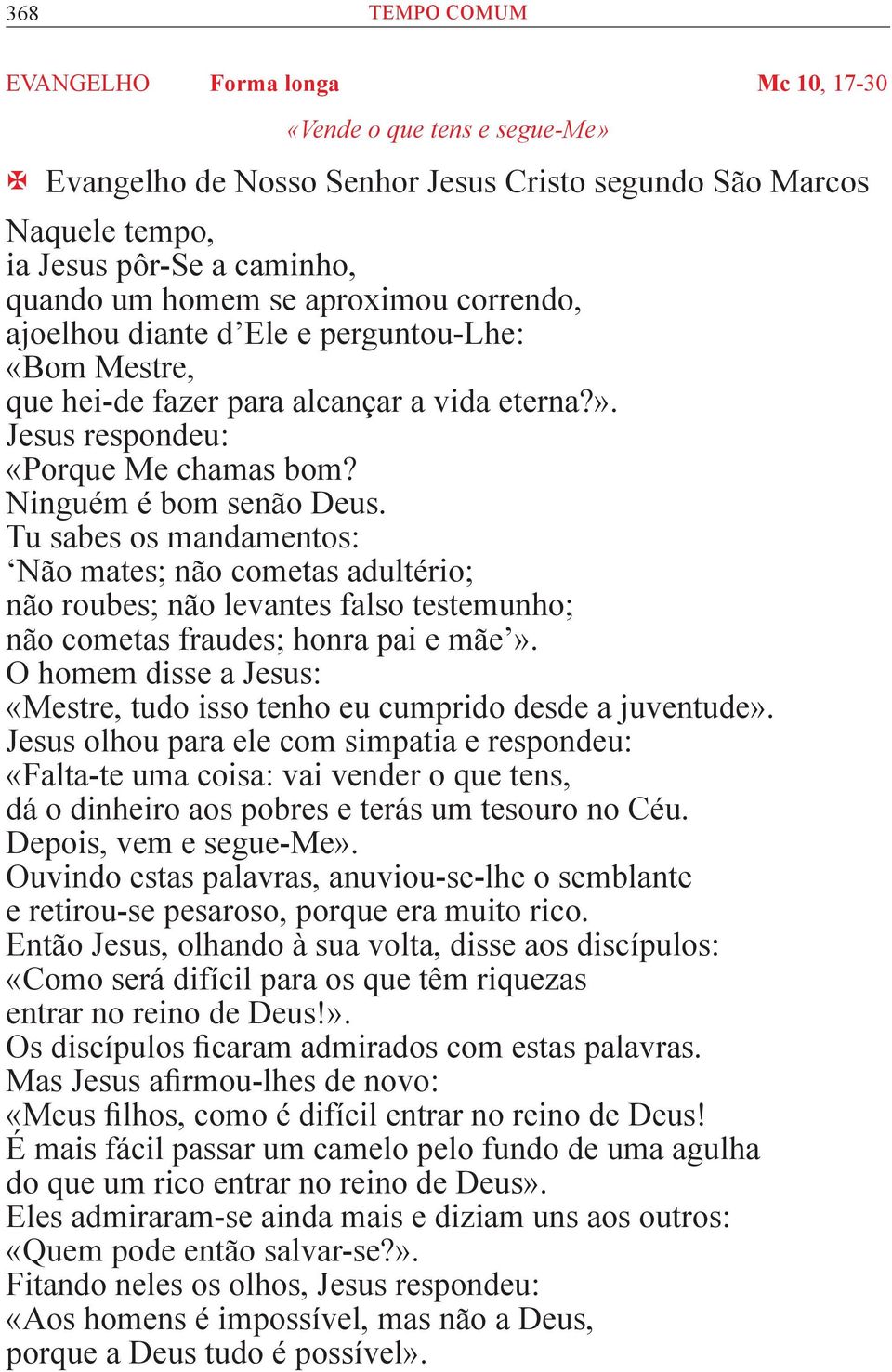 Tu sabes os mandamentos: Não mates; não cometas adultério; não roubes; não levantes falso testemunho; não cometas fraudes; honra pai e mãe».