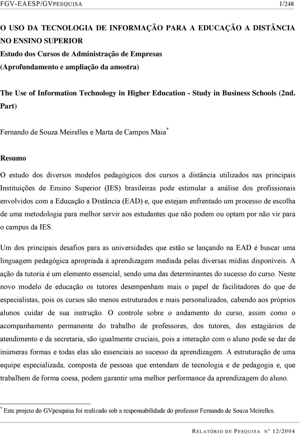 Part) Fernando de Souza Meirelles e Marta de Campos Maia * Resumo O estudo dos diversos modelos pedagógicos dos cursos a distância utilizados nas principais Instituições de Ensino Superior (IES)