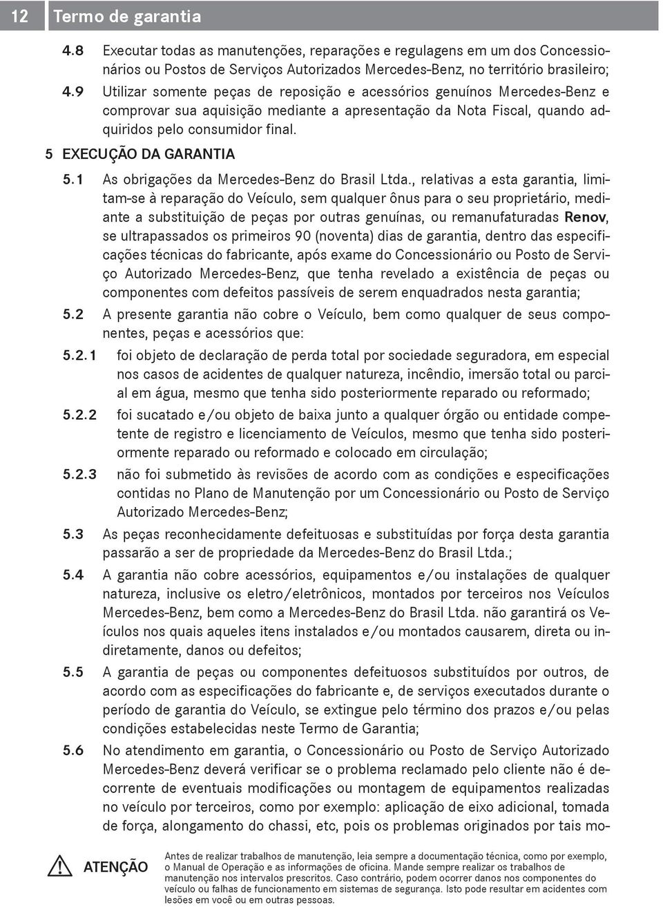 5 EXECUÇÃO DA GARANTIA 5.1 As obrigações da Mercedes-Benz do Brasil Ltda.