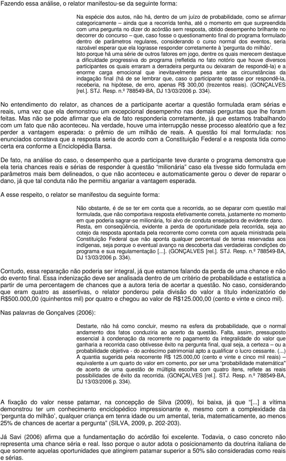 de parâmetros regulares, considerando o curso normal dos eventos, seria razoável esperar que ela lograsse responder corretamente à pergunta do milhão.