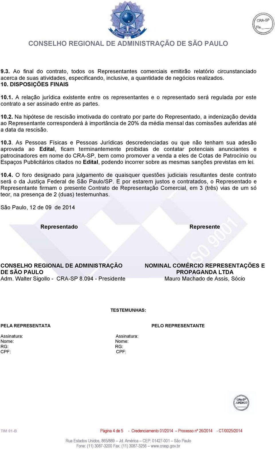 Na hipótese de rescisão imotivada do contrato por parte do Representado, a indenização devida ao Representante corresponderá à importância de 20% da média mensal das comissões auferidas até a data da