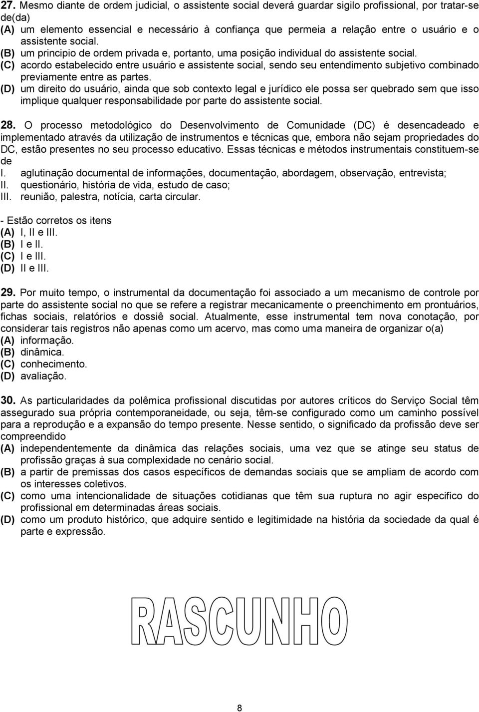 (C) acordo estabelecido entre usuário e assistente social, sendo seu entendimento subjetivo combinado previamente entre as partes.