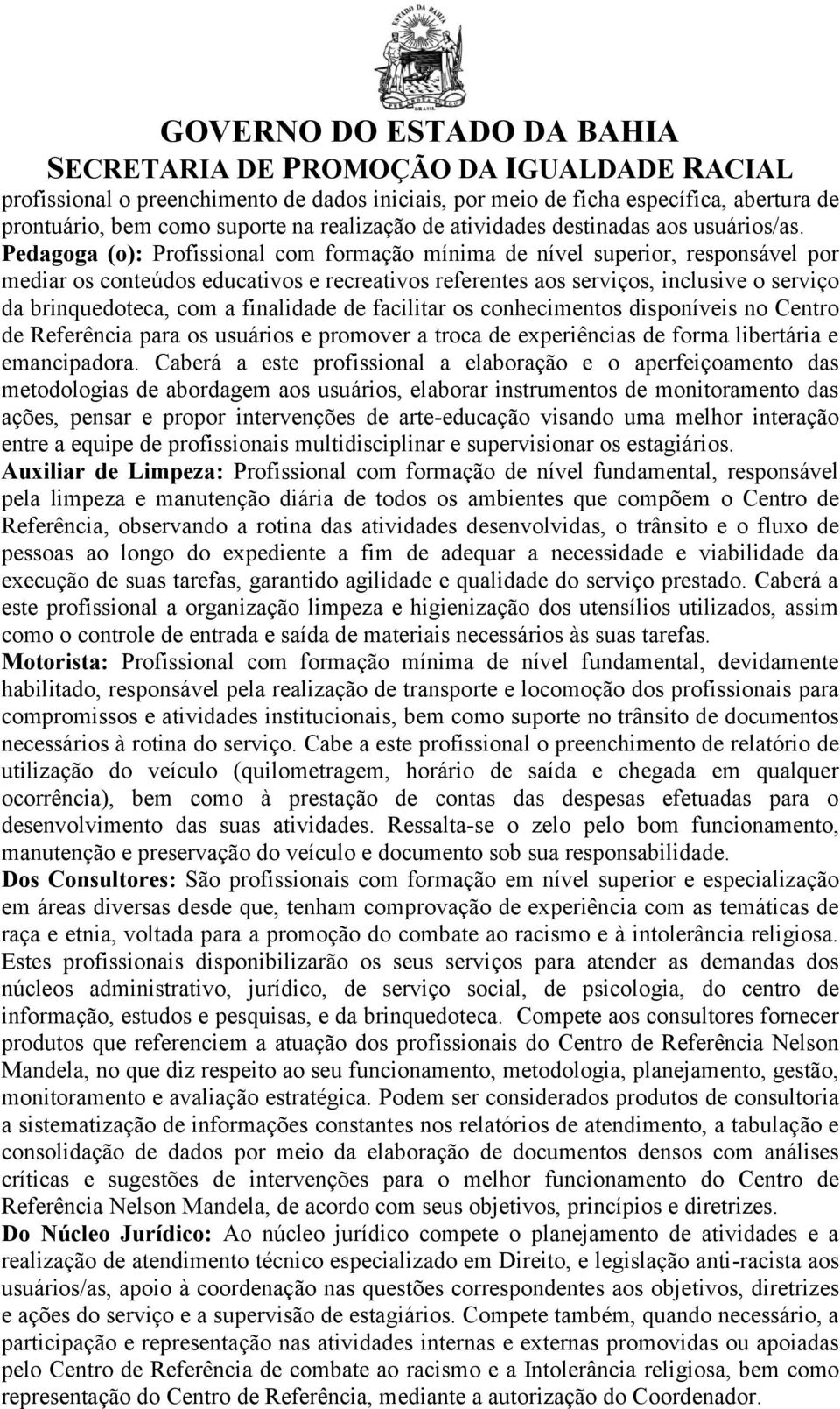 finalidade de facilitar os conhecimentos disponíveis no Centro de Referência para os usuários e promover a troca de experiências de forma libertária e emancipadora.