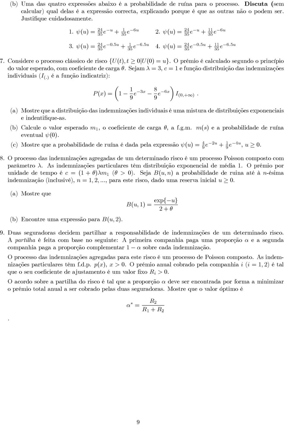 Considere o processo clássico de risco {U(t),t 0 U(0) = u}. O prémio é calculado segundo o princípio do valor esperado, com coeficiente de carga θ.