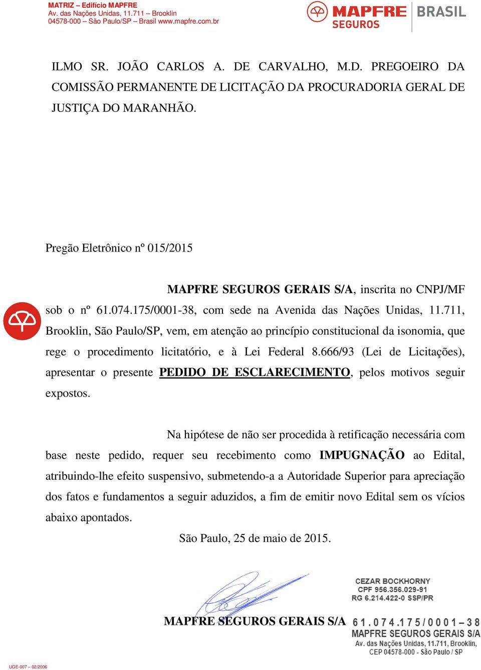 711, Brooklin, São Paulo/SP, vem, em atenção ao princípio constitucional da isonomia, que rege o procedimento licitatório, e à Lei Federal 8.