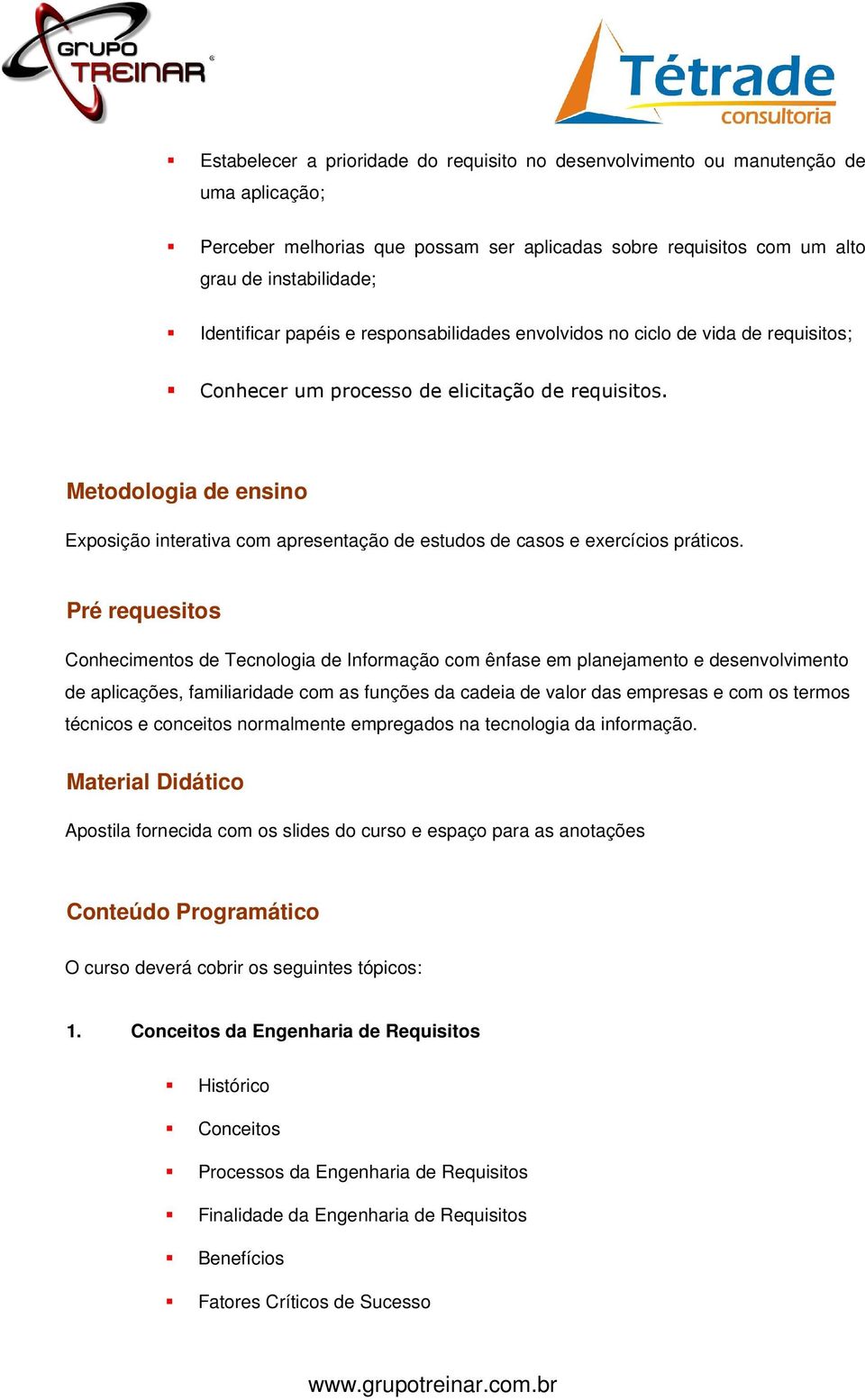 Metodologia de ensino Exposição interativa com apresentação de estudos de casos e exercícios práticos.