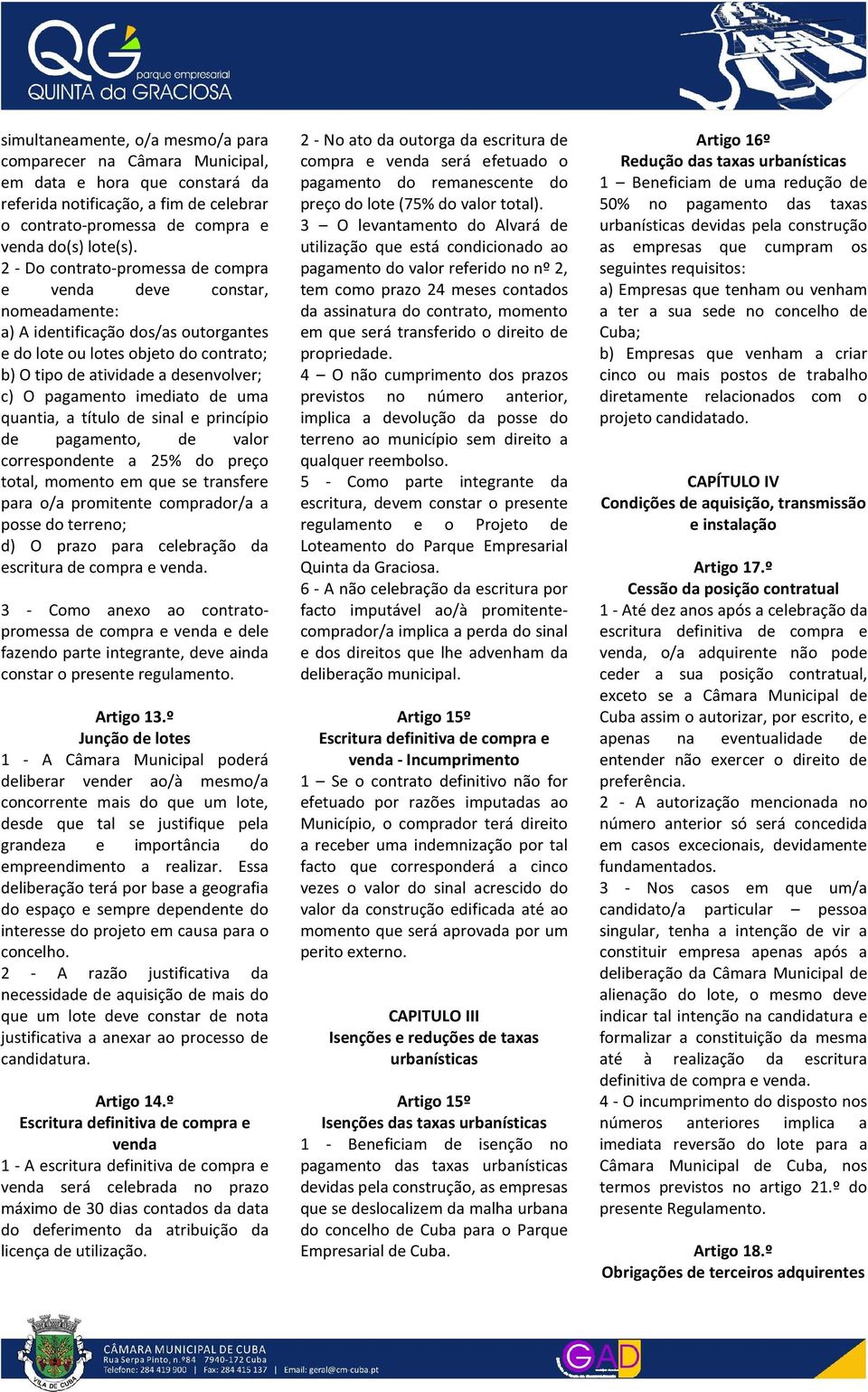 pagamento imediato de uma quantia, a título de sinal e princípio de pagamento, de valor correspondente a 25% do preço total, momento em que se transfere para o/a promitente comprador/a a posse do