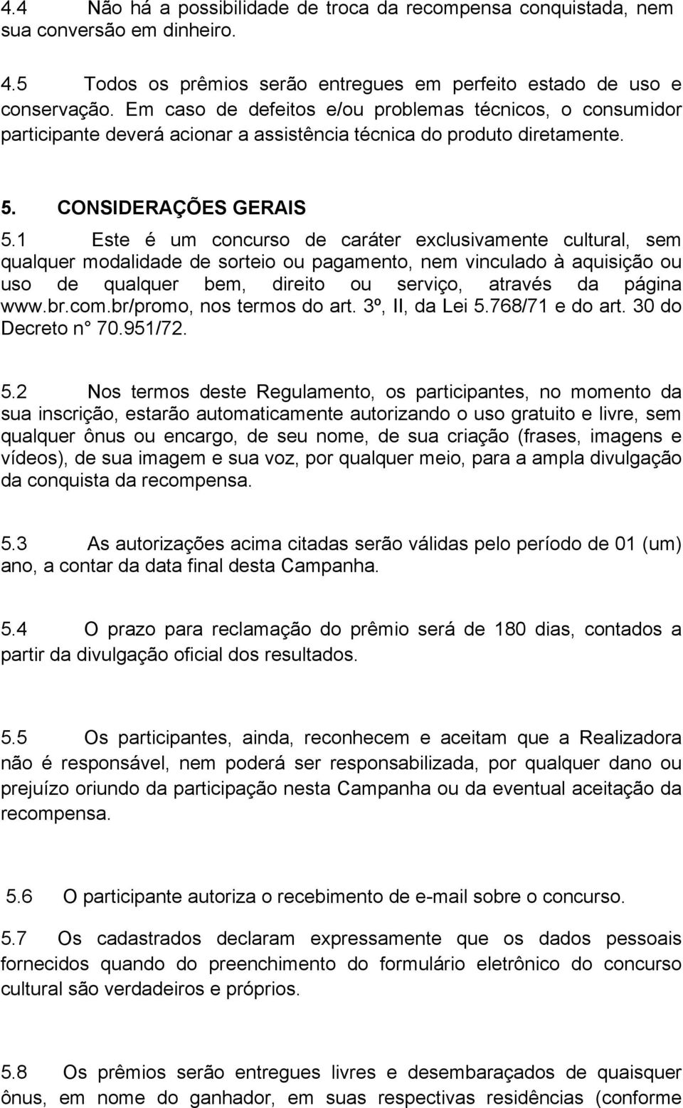 1 Este é um concurso de caráter exclusivamente cultural, sem qualquer modalidade de sorteio ou pagamento, nem vinculado à aquisição ou uso de qualquer bem, direito ou serviço, através da página www.