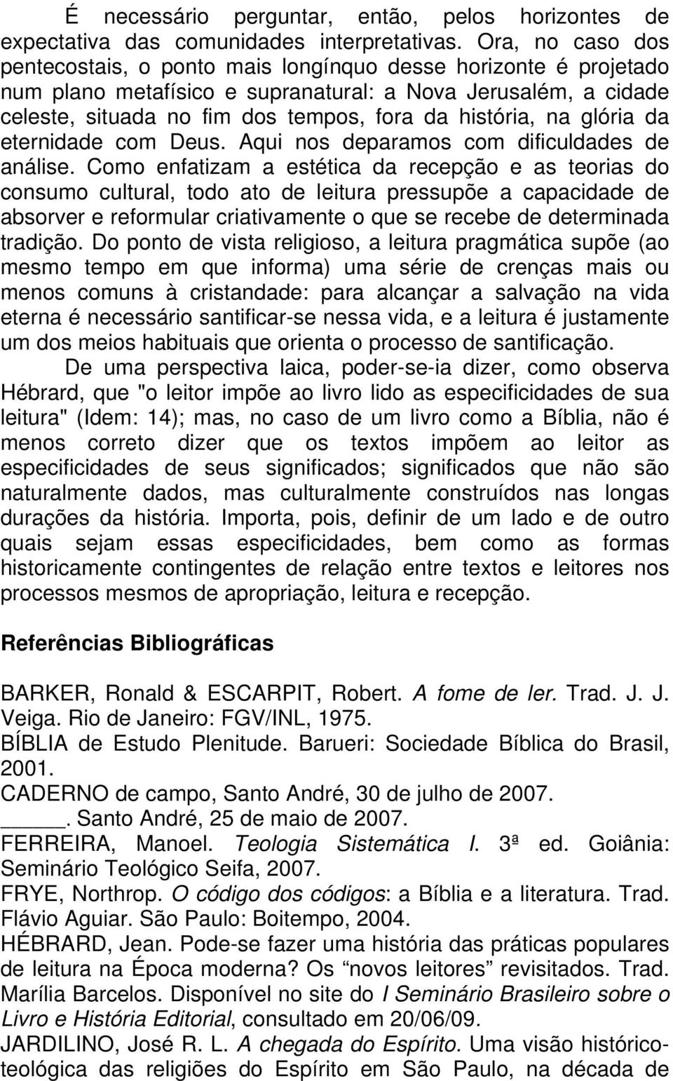 na glória da eternidade com Deus. Aqui nos deparamos com dificuldades de análise.