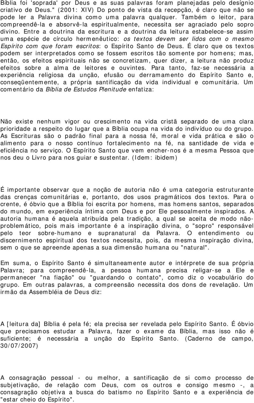 Também o leitor, para compreendê-la e absorvê-la espiritualmente, necessita ser agraciado pelo sopro divino.