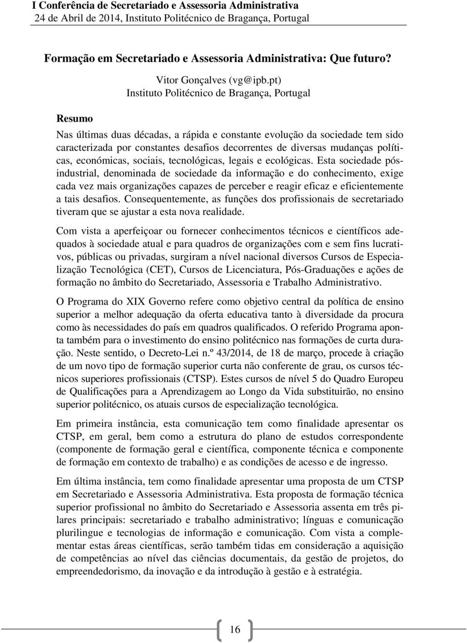 mudanças políticas, económicas, sociais, tecnológicas, legais e ecológicas.