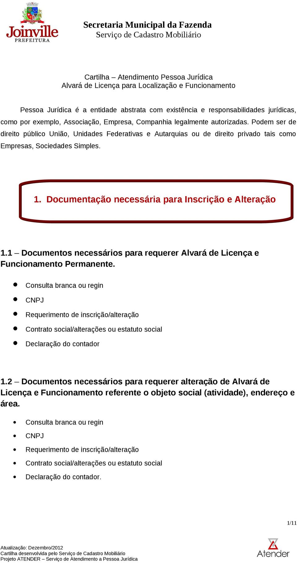 Documentação necessária para Inscrição e Alteração 1.1 Documentos necessários para requerer Alvará de Licença e Funcionamento Permanente.