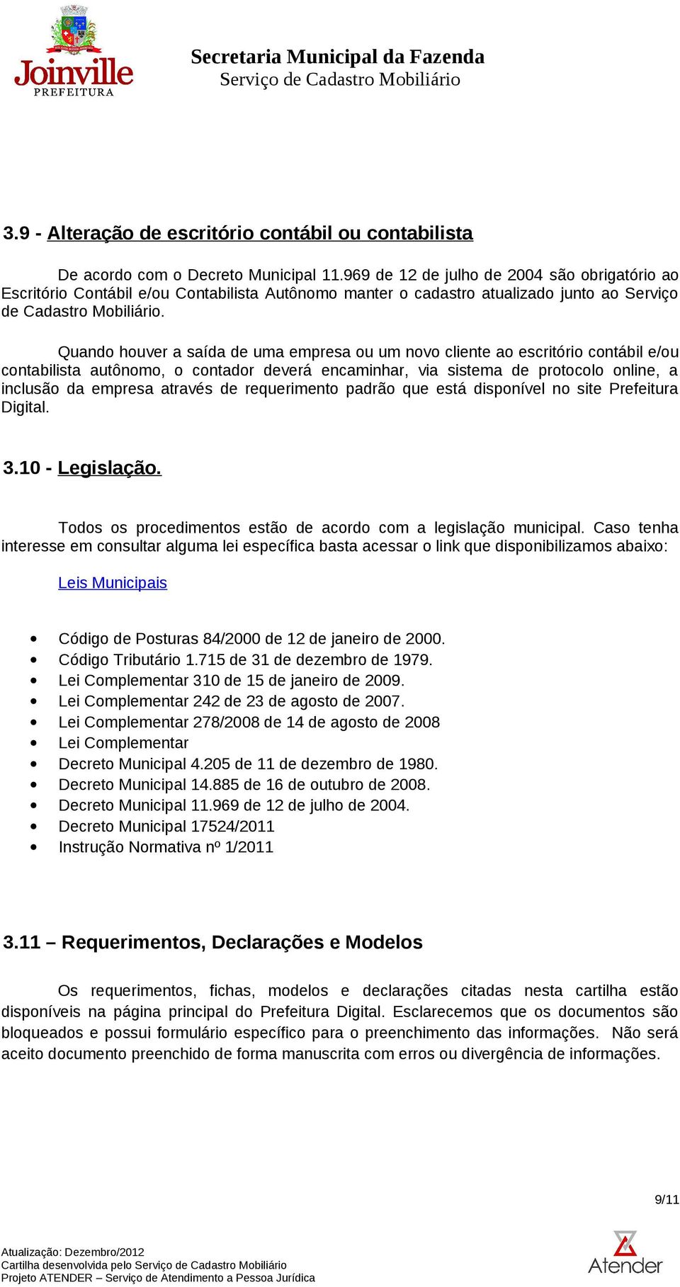 Quando houver a saída de uma empresa ou um novo cliente ao escritório contábil e/ou contabilista autônomo, o contador deverá encaminhar, via sistema de protocolo online, a inclusão da empresa através