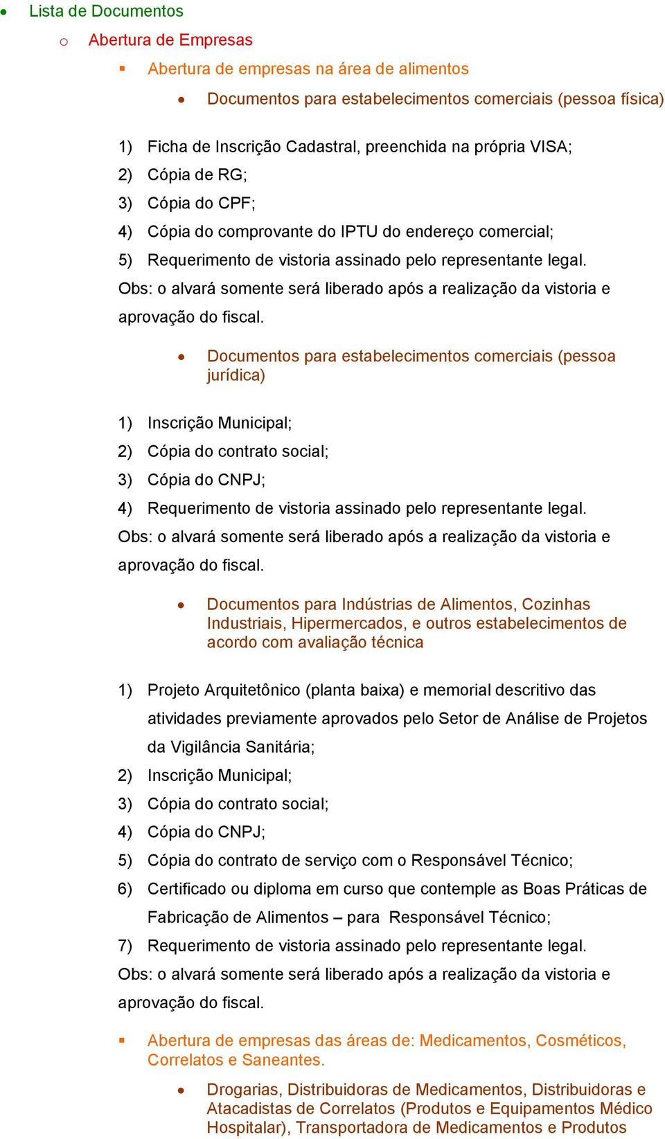 Obs: alvará smente será liberad após a realizaçã da vistria e aprvaçã d fiscal.