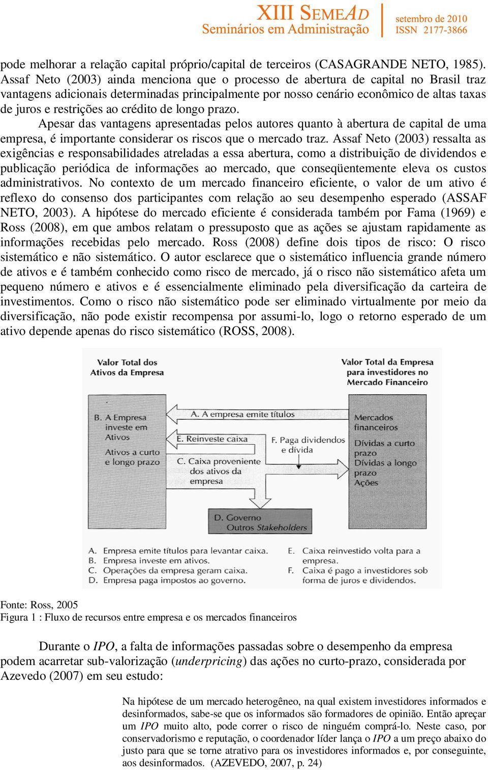 ao crédito de longo prazo. Apesar das vantagens apresentadas pelos autores quanto à abertura de capital de uma empresa, é importante considerar os riscos que o mercado traz.