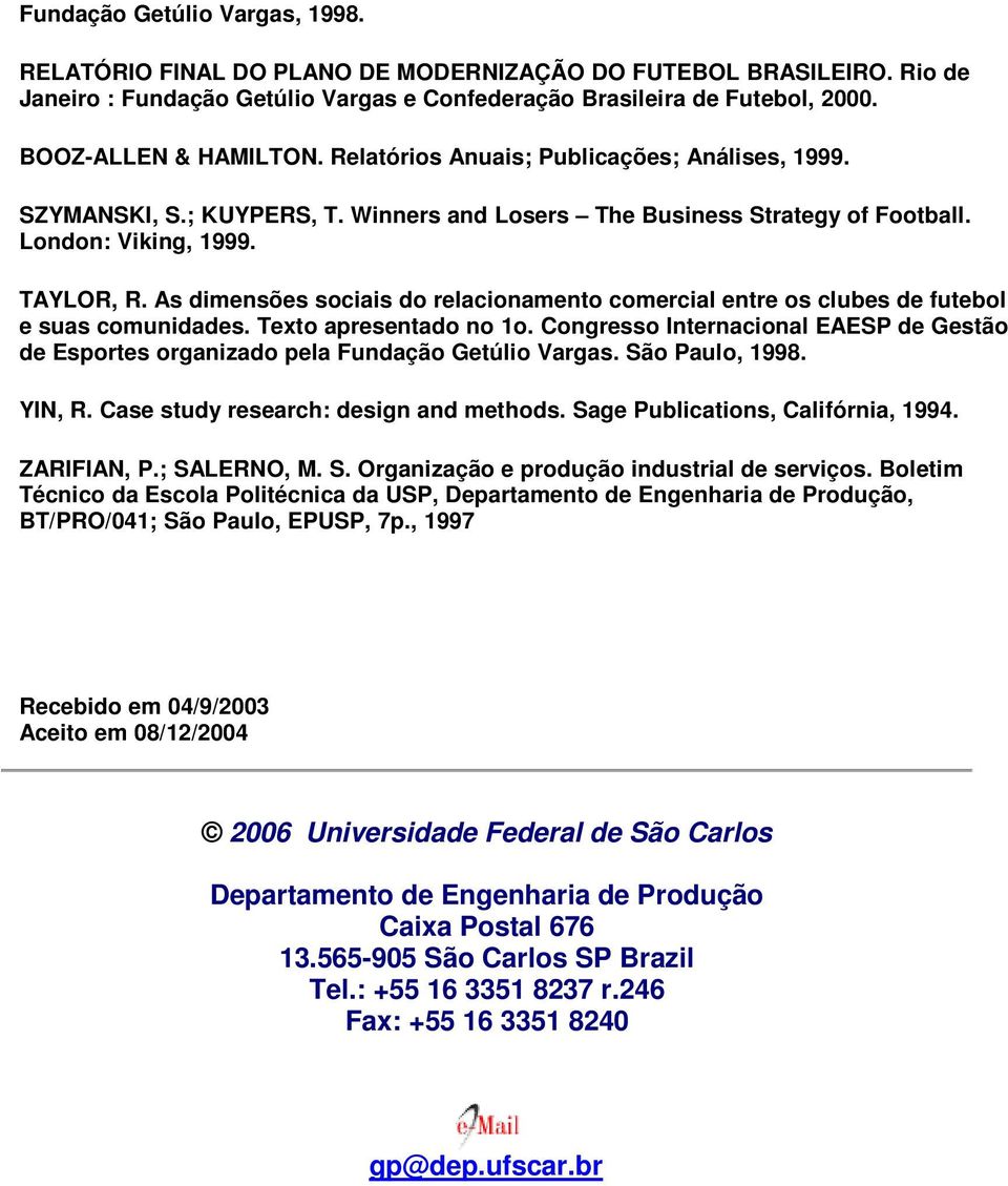 As dimensões sociais do relacionamento comercial entre os clubes de futebol e suas comunidades. Texto apresentado no 1o.