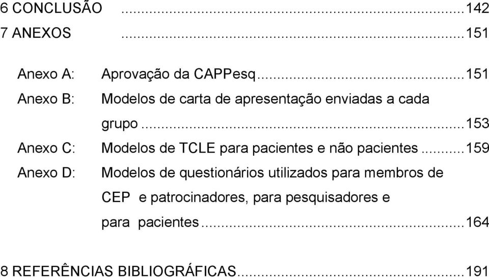 .. 153 Anexo C: Modelos de TCLE para pacientes e não pacientes.