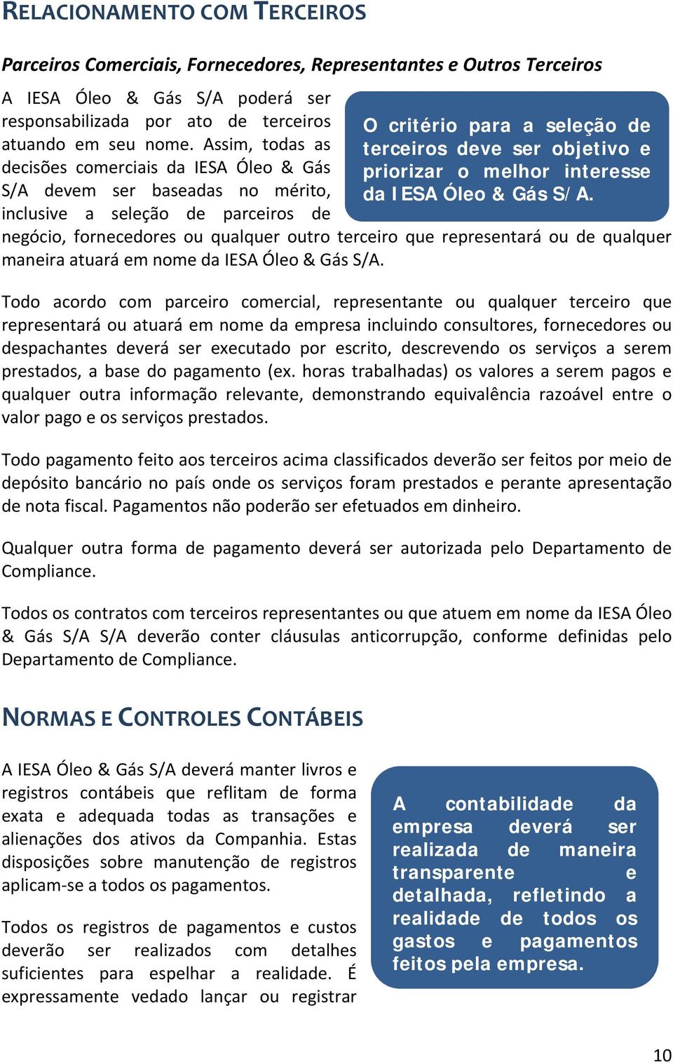 melhor interesse da IESA Óleo & Gás S/A. negócio, fornecedores ou qualquer outro terceiro que representará ou de qualquer maneira atuará em nome da IESA Óleo & Gás S/A.