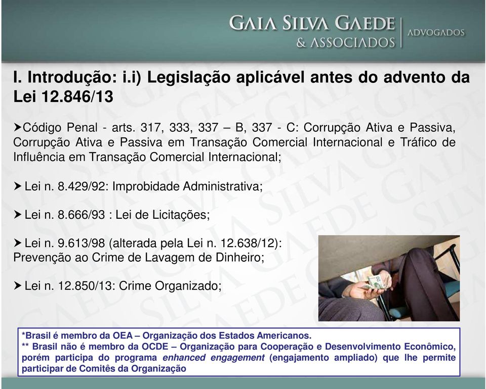 429/92: Improbidade Administrativa; Lei n. 8.666/93 : Lei de Licitações; Lei n. 9.613/98 (alterada pela Lei n. 12.