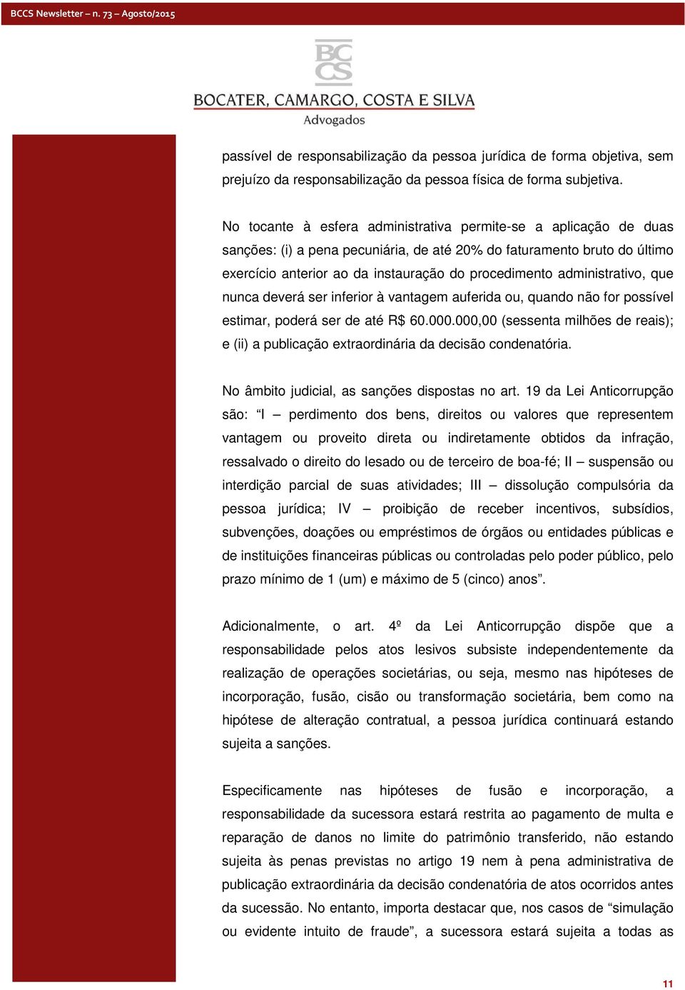 administrativo, que nunca deverá ser inferior à vantagem auferida ou, quando não for possível estimar, poderá ser de até R$ 60.000.