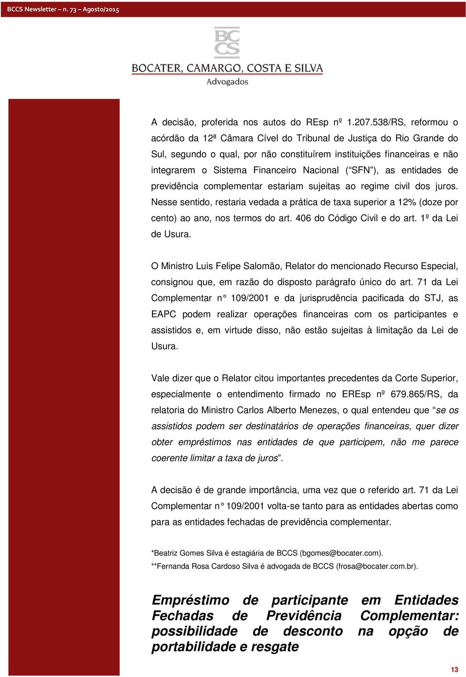 Nacional ( SFN ), as entidades de previdência complementar estariam sujeitas ao regime civil dos juros.